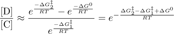 $\displaystyle \frac{[\mathrm{D}]}{[\mathrm{C}]}\approx \frac{e^\frac{-\Delta G_...
..._1^\ddag }{RT}}=e^{-\frac{\Delta G_2^\ddag -\Delta G_1^\ddag + \Delta G^0}{RT}}$