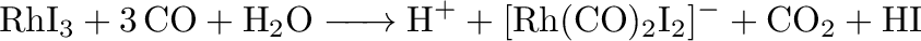 $\displaystyle \ce{RhI3 + 3 CO + H2O -> H+ + [Rh(CO)2I2]- + CO2 + HI}$