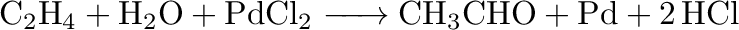$\displaystyle \ce{C2H4 + H2O + PdCl2 -> CH3CHO + Pd + 2 HCl}$