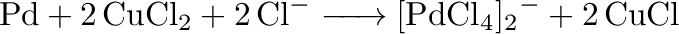 $\displaystyle \ce{Pd + 2 CuCl2 + 2 Cl- -> [PdCl4]2- + 2 CuCl}$