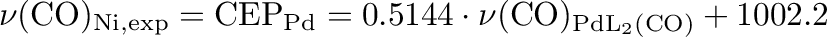 $\displaystyle \nu(\mathrm{CO})_{\mathrm{Ni,exp}} = \mathrm{CEP}_\mathrm{Pd} = 0.5144 \cdot \nu(\mathrm{CO})_{\mathrm{PdL_2(CO)}} + 1002.2$