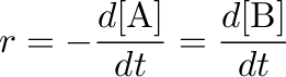$\displaystyle r=-\frac{d[\mathrm{A}]}{dt}=\frac{d[\mathrm{B}]}{dt}$