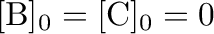 $[\mathrm{B}]_0=[\mathrm{C}]_0=0$