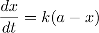 $\displaystyle \frac{dx}{dt}=k(a-x)$