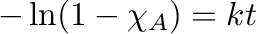$\displaystyle -\ln(1-\chi_A)=kt$