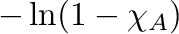 $-\ln(1-\chi_A)$