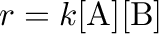 $\displaystyle r=k[\mathrm{A}][\mathrm{B}]$